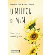 Title: O melhor de mim: minhas raízes, minha trajetória, Author: Marcilene Pinto de Moura Santos