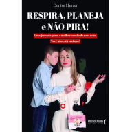 Title: Respira, Planeja e Não Pira: Uma Jornada para a Melhor Versão de uma Mãe. Você Não Está Sozinha!, Author: Denise Herzer