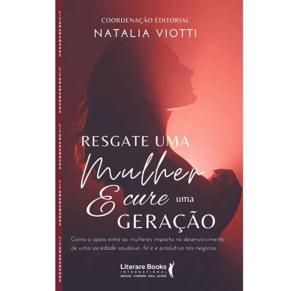 Resgate uma mulher e cure uma geração: Como o apoio entre as mulheres impacta no desenvolvimento de uma sociedade saudável, feliz e produtiva nos negócios
