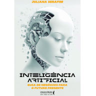 Title: Inteligência Artificial: Guia de Negócios para o Futuro Presente, Author: Juliana Serafim