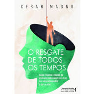 Title: O Resgate de Todos os Tempos: Como resgatar o núcleo da essência humana em prol de si, dos relacionamentos e da carreira, Author: Cesar Magno