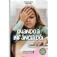 Title: Quando a infância dói: Os Transtornos da infância e as terapias que promovem saúde mental e neurodesenvolvimento ás crianças., Author: Karla Filó