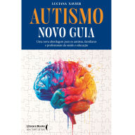 Title: Autismo - Novo guia: Uma nova abordagem para os autistas, familiares e profissionais da saúde e educação, Author: Luciana Xavier