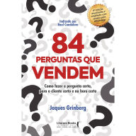 Title: 84 perguntas que vendem: Como fazer a pergunta certa, para o cliente certo na hora certa, Author: Jaques Grinberg