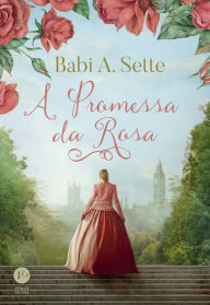 Title: A promessa da rosa, Author: Babi A. Sette