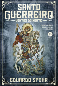 Title: Santo guerreiro: Ventos do norte (Vol. 2), Author: Eduardo Spohr