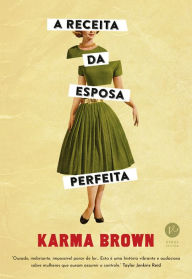 Title: A receita da esposa perfeita, Author: Karma Brown