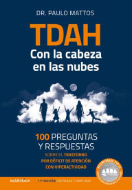 Title: TDAH - Con la cabeza en las nubes: 100 preguntas y respuestas sobre el trastorno por déficit de atención con hiperactividad, Author: Paulo Mattos