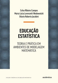 Title: Educação Estatística: Teoria e prática em ambientes de modelagem matemática, Author: Celso Ribeiro Campos