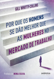 Title: Por que os homens se dão melhor que as mulheres no mercado de trabalho, Author: Gill Whitty-Collins