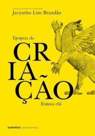 Title: Epopeia da criação: Enuma Elis, Author: Jacyntho Lins Brandão