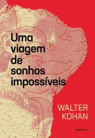 Title: Uma viagem de sonhos impossíveis, Author: Walter Kohan