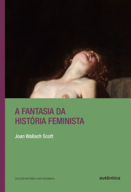 Title: A fantasia da história feminista, Author: Joan Wallach Scott