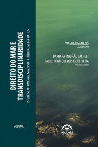 Title: Direito do mar e transdisciplinaridade: estudos em Homenagem ao Prof. Adherbal Meira Mattos, Author: Barbara Mourão Sachett
