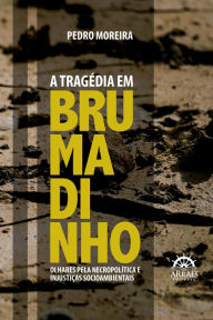 Title: A tragédia em Brumadinho: Olhares pela necropolítica e injustiças socioambientais, Author: Pedro Moreira
