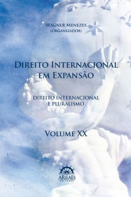 Title: Direito Internacional em expansão - V. 20: Anais do 19º Congresso Brasileiro de Direito Internacional, Author: Wagner Menezes