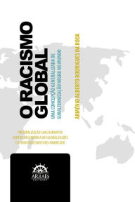 Title: O RACISMO GLOBAL: Uma concepção generalizada de subalternização negra no mundo, Author: Arménio Alberto Rodrigues da Roda