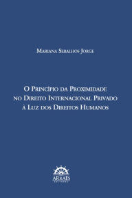 Title: O PRINCÍPIO DA PROXIMIDADE NO DIREITO INTERNACIONAL PRIVADO À LUZ DOS DIREITOS HUMANOS, Author: Mariana Sebalhos Jorge