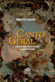 Title: CANTO GERAL: Crônicas para pensar o mundo e o homem universal, Author: Maristela Basso