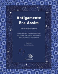 Title: Antigamente Era Assim: Histórias de narradores, Author: Regina Machado
