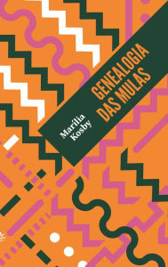 Title: Genealogia das mulas, Author: Marília Kosby