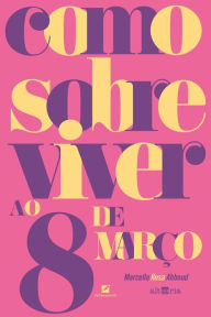 Title: Como sobreviver ao 8 de março, Author: Marcella Abboud