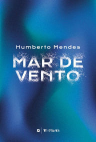 Title: Mar de vento, Author: Humberto Mendes