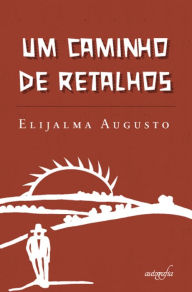 Title: Um caminho de retalhos, Author: Elijalma Augusto