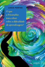 Title: O que a Psicanálise tem a dizer sobre a dificuldade de aprendizagem?, Author: Luiza Portes