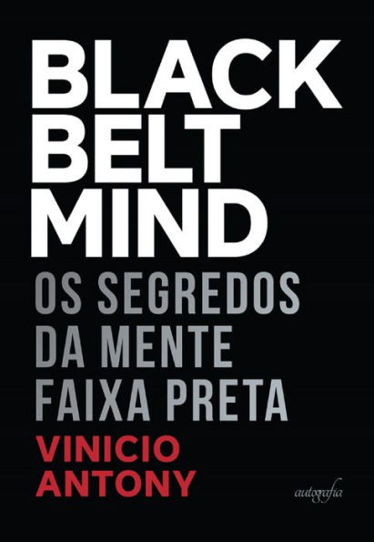Black belt mind: os segredos da Mente Faixa Preta