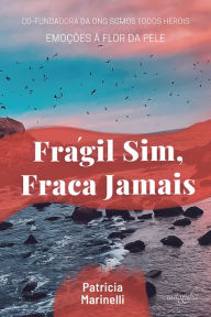 Title: Frágil sim, fraca jamais, Author: Patricia Keli Alvarenga Marinelli