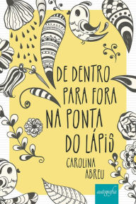 Title: De dentro para fora na ponta do lápis, Author: Carolina Abreu