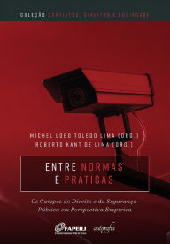 Title: Entre normas e práticas: os campos do Direito e da segurança pública em perspectiva empírica, Author: Michel Lobo Toledo Lima