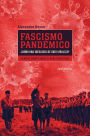 Fascismo pandémico: ¿cómo una ideología de odio viraliza? Un breve ensayo sobre el alma fascistoide