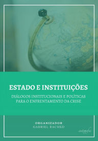 Title: Estado e instituições: diálogos institucionais e políticas para o enfrentamento da crise, Author: Gabriel Rached