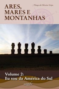 Title: Ares, Mares e Montanhas vol.II: Eu sou da América do Sul, Author: Thiago de Oliveira Verpa