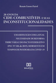 Title: 20 anos da Cide-combustíveis e suas inconstitucionalidades: uma reflexão com a atual necessidade de reforma tributária e do pacto federativo (PEC no 188, de 2019), mormente em tempos de pandemia da Covid-19, Author: Renato Faroro Pairol.