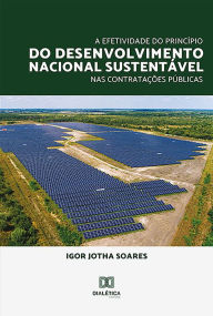 Title: A Efetividade do Princípio do Desenvolvimento Nacional Sustentável nas Contratações Públicas, Author: Igor Jotha Soares