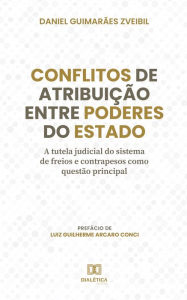 Title: Conflitos de atribuição entre Poderes do Estado: a tutela judicial do sistema de freios e contrapesos como questão principal, Author: Daniel Guimarães Zveibil