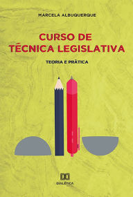 Title: Curso de Técnica Legislativa: teoria e prática, Author: Marcela Domingos de Albuquerque