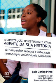 Title: A Construção do Estudante Ativo, Agente da sua História: o Ensino Médio Integral e Integrado no Município de Sabinópolis (2018-2019), Author: Luís Carlos Pinto