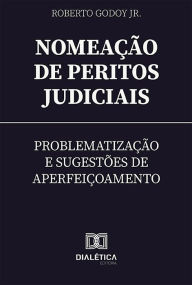 Title: Nomeação de Peritos Judiciais: problematização e sugestões de aperfeiçoamento, Author: Roberto Godoy Jr.