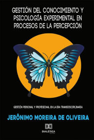Title: Gestión del conocimiento y psicología experimental en procesos de la percepcíon: gestión personal y profesional en la era transdisciplinaria, Author: Jerônimo Moreira de Oliveira
