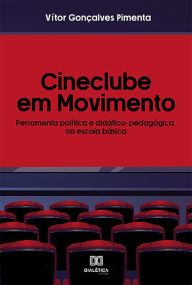 Title: Cineclube em movimento: ferramenta política e didático-pedagógica na escola básica, Author: Vítor Gonçalves Pimenta