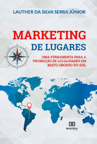 Title: Marketing de lugares: uma ferramenta para a promoção de localidades em Mato Grosso do Sul, Author: Lauther da Silva Serra Júnior