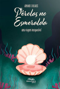 Title: Pérolas no Esmeralda: uma viagem inesquecível, Author: Armand Dokaris