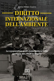 Title: Diritto Internazionale dell'Ambiente: le cooperative quali stakeholders nella gestione dei rifiuti in Brasile, Author: Amina Welten Guerra