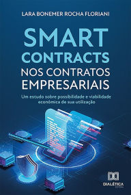Title: Smart contracts nos contratos empresariais: um estudo sobre possibilidade e viabilidade econômica de sua utilização, Author: Lara Bonemer Rocha Floriani