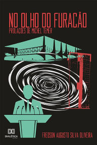 Title: No olho do furacão: prolações de Michel Temer, Author: Fredson Augusto Silva Oliveira