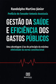 Title: Gestão da Saúde e Eficiência dos Gastos Públicos: Uma abordagem à luz do princípio da máxima efetividade da norma constitucional, Author: Randolpho Martino Júnior